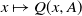 x right arrow from bar upper Q left parenthesis x comma upper A right parenthesis