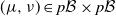 left parenthesis mu comma nu right parenthesis element of p script upper B times p script upper B