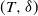 left parenthesis upper T comma delta right parenthesis