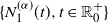 StartSet upper N 1 Superscript left parenthesis alpha right parenthesis Baseline left parenthesis t right parenthesis comma t element of double struck upper R 0 Superscript plus Baseline EndSet