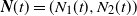 bold italic upper N left parenthesis t right parenthesis equals left parenthesis upper N 1 left parenthesis t right parenthesis comma upper N 2 left parenthesis t right parenthesis right parenthesis