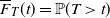 ModifyingAbove upper F With bar Subscript upper T Baseline left parenthesis t right parenthesis equals double struck upper P left parenthesis upper T greater than t right parenthesis