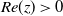 upper R e left parenthesis z right parenthesis greater than 0