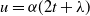u equals alpha left parenthesis 2 t plus lamda right parenthesis