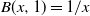 upper B left parenthesis x comma 1 right parenthesis equals 1 divided by x