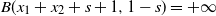 upper B left parenthesis x 1 plus x 2 plus s plus 1 comma 1 minus s right parenthesis equals plus normal infinity
