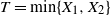 upper T equals min left brace upper X 1 comma upper X 2 right brace