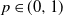 p element of left parenthesis 0 comma 1 right parenthesis