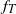 f Subscript upper T