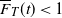 ModifyingAbove upper F With bar Subscript upper T Baseline left parenthesis t right parenthesis less than 1
