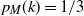 p Subscript upper M Baseline left parenthesis k right parenthesis equals 1 divided by 3