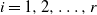 i equals 1 comma 2 comma ellipsis comma r