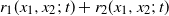 r 1 left parenthesis x 1 comma x 2 semicolon t right parenthesis plus r 2 left parenthesis x 1 comma x 2 semicolon t right parenthesis