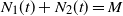 upper N 1 left parenthesis t right parenthesis plus upper N 2 left parenthesis t right parenthesis equals upper M
