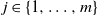 j element of StartSet 1 comma ellipsis comma m EndSet