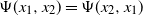 normal upper Psi left parenthesis x 1 comma x 2 right parenthesis equals normal upper Psi left parenthesis x 2 comma x 1 right parenthesis