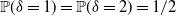 double struck upper P left parenthesis delta equals 1 right parenthesis equals double struck upper P left parenthesis delta equals 2 right parenthesis equals 1 divided by 2