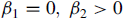 beta 1 equals 0 comma beta 2 greater than 0
