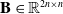bold upper B element of double struck upper R Superscript 2 n times n