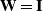 bold upper W equals bold upper I