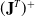 left parenthesis bold upper J Superscript upper T Baseline right parenthesis Superscript plus