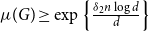 mu left parenthesis upper G right parenthesis greater than or equals exp left brace StartFraction delta 2 n log d Over d EndFraction right brace