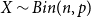 upper X tilde upper B i n left parenthesis n comma p right parenthesis