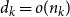d Subscript k Baseline equals o left parenthesis n Subscript k Baseline right parenthesis