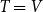 upper T equals upper V