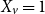 upper X Subscript v Baseline equals 1