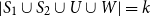 StartAbsoluteValue upper S 1 union upper S 2 union upper U union upper W EndAbsoluteValue equals k