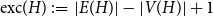 normal e normal x normal c left parenthesis upper H right parenthesis colon equals StartAbsoluteValue upper E left parenthesis upper H right parenthesis EndAbsoluteValue minus StartAbsoluteValue upper V left parenthesis upper H right parenthesis EndAbsoluteValue plus 1