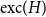 normal e normal x normal c left parenthesis upper H right parenthesis