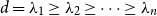 d equals lamda 1 greater than or equals lamda 2 greater than or equals midline horizontal ellipsis greater than or equals lamda Subscript n