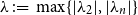 lamda colon equals max left brace StartAbsoluteValue lamda 2 EndAbsoluteValue comma StartAbsoluteValue lamda Subscript n Baseline EndAbsoluteValue right brace