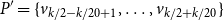 upper P prime equals StartSet v Subscript k divided by 2 minus k divided by 20 plus 1 Baseline comma ellipsis comma v Subscript k divided by 2 plus k divided by 20 Baseline EndSet