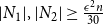 StartAbsoluteValue upper N 1 EndAbsoluteValue comma StartAbsoluteValue upper N 2 EndAbsoluteValue greater than or equals StartFraction epsilon squared n Over 30 EndFraction