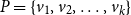 upper P equals StartSet v 1 comma v 2 comma ellipsis comma v Subscript k Baseline EndSet