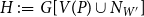 upper H colon equals upper G left bracket upper V left parenthesis upper P right parenthesis union upper N Subscript upper W Sub Superscript prime Subscript Baseline right bracket