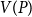 upper V left parenthesis upper P right parenthesis