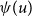 psi left parenthesis u right parenthesis