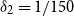 delta 2 equals 1 divided by 150