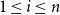 1 less than or equals i less than or equals n