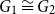 upper G 1 approximately equals upper G 2