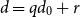 d equals q d 0 plus r