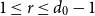1 less than or equals r less than or equals d 0 minus 1