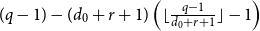 left parenthesis q minus 1 right parenthesis minus left parenthesis d 0 plus r plus 1 right parenthesis left parenthesis left floor StartFraction q minus 1 Over d 0 plus r plus 1 EndFraction right floor minus 1 right parenthesis
