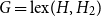 upper G equals normal l normal e normal x left parenthesis upper H comma upper H 2 right parenthesis