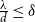 StartFraction lamda Over d EndFraction less than or equals delta