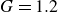 upper G equals 1.2
